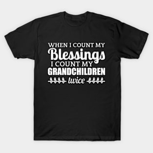 When I Count My Blessings I Count My Grandchildren Twice T-Shirt